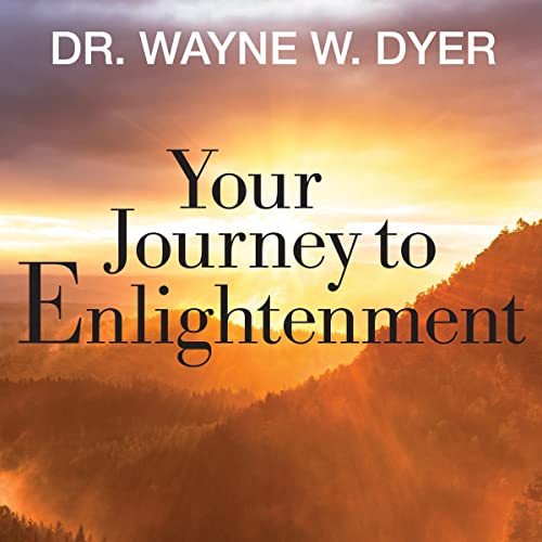 Dr. Wayne Dyer - Your Journey to Enlightenment