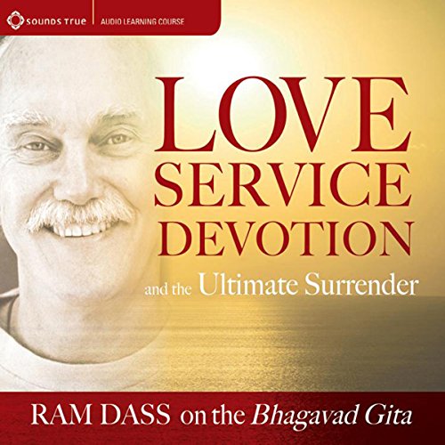 Ram Dass - Love Service Devotion and the Ultimate Surrender