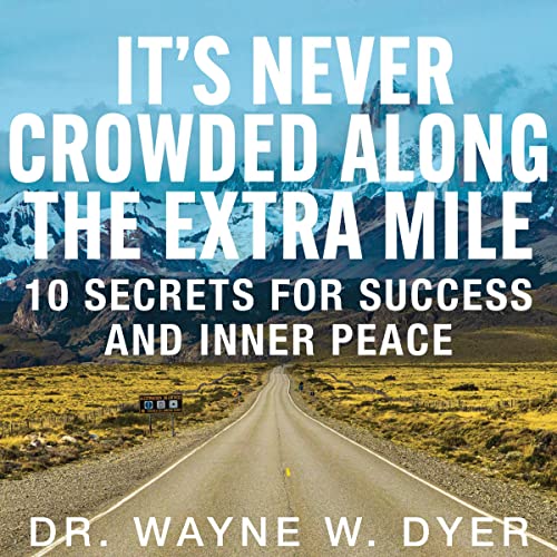 Dr. Wayne Dyer - It's Never Crowded Along the Extra Mile